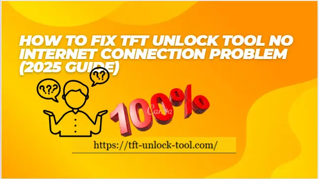 How to Fix TFT Unlock Tool No Internet Connection Problem (2025 Guide)